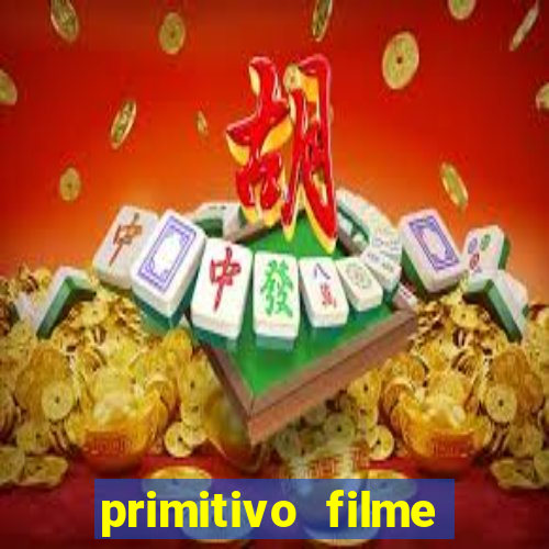 primitivo filme completo dublado mega filmes